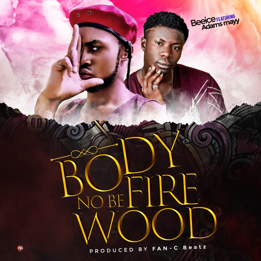 BeeIce Ft. Adams Mayy - Body No Be Firewood