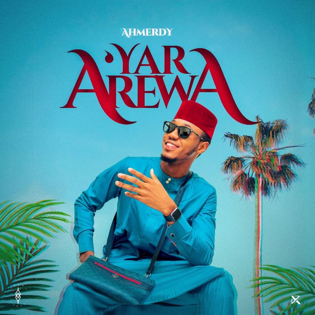 MUSIC: Ahmerdy - Yar Arewa