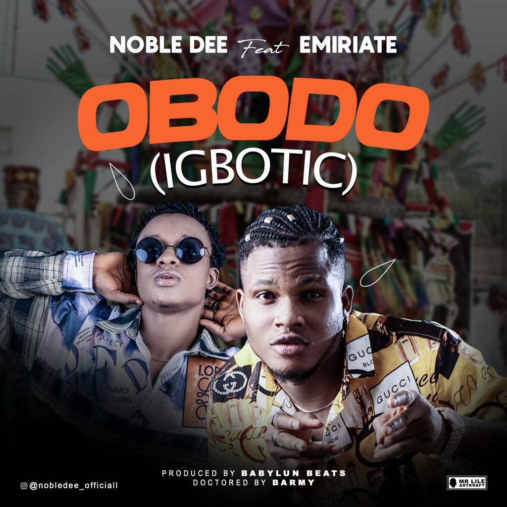 MUSIC: Noble Dee Ft. Emiriate - Obodo (Igbotic)