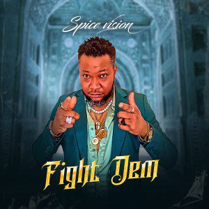 MUSIC: Spice Vision – Fight Dem