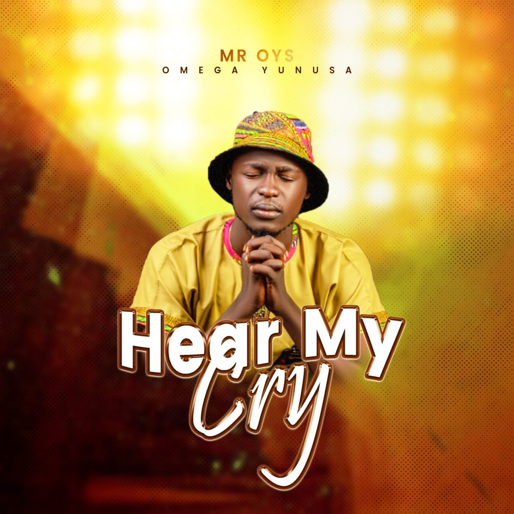 MUSIC: Mr OYS - Hear My Cry 