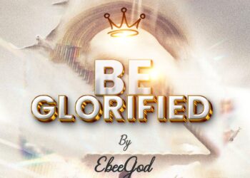 EbeeGod – Be Glorified Album
