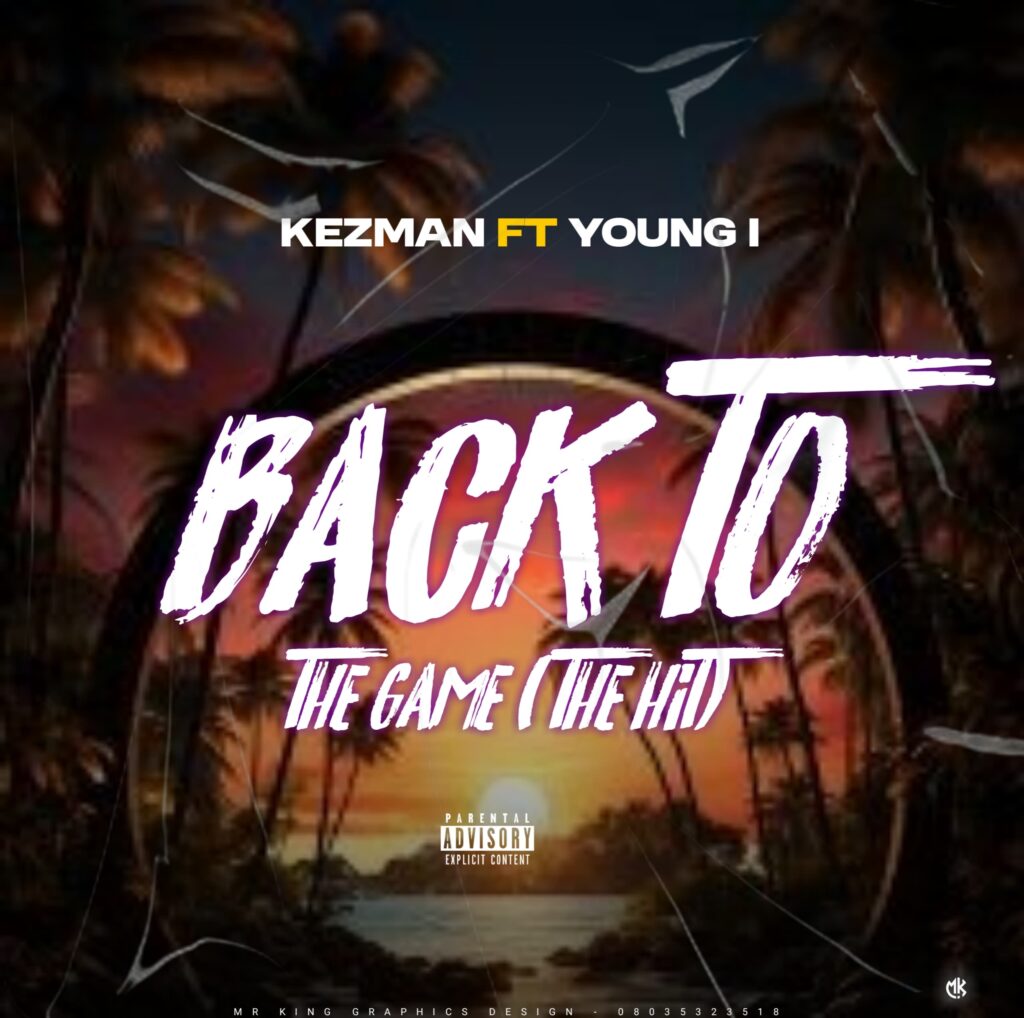 MUSIC: Kezzman Ft. Yung~i – Back To The Game 90b5398e e931 412c 9a18 0f094d4748ce