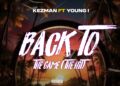 MUSIC: Kezzman Ft. Yung~i – Back To The Game