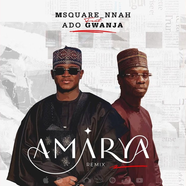 Msquare Nnah – Amarya Remix Ft. Ado Gwanja Msquare Nnah Amarya Remix Ft. Ado Gwanja