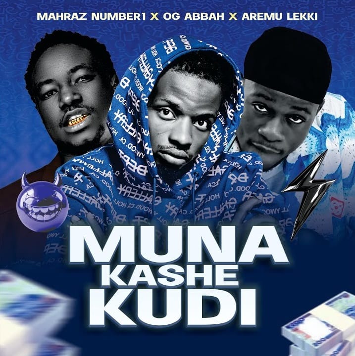Aremu Lekki – Muna Kashe Kudi Ft. Mahraz Number 1 & Og Abbah Muna Kashe Kudi